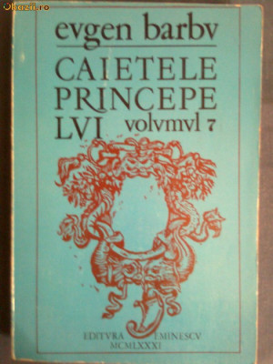 Caietele princepelui vol VII-Eugen Barbu foto