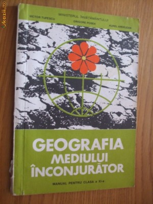GEOGRAFIA MEDIULUI INCONJURATOR - Cl. a XI -a - V. Tufescu - 1996, 94 p. foto