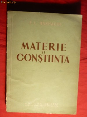 F.I.Hashacih - Materie si Constiinta - Ed. 1953 Prima Ed. in Limba Romana , Ed. de Stat , 187 pag. foto
