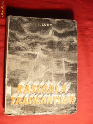 131. I.Ludo - Rascoala Traficantilor - Prima Ed.1946 Ed. Bicurim , 288 pag. foto