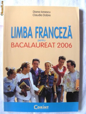 &amp;quot;LIMBA FRANCEZA PENTRU BACALAUREAT 2006&amp;quot;, Diana Ionescu / Claudia Dobre, 2006 foto