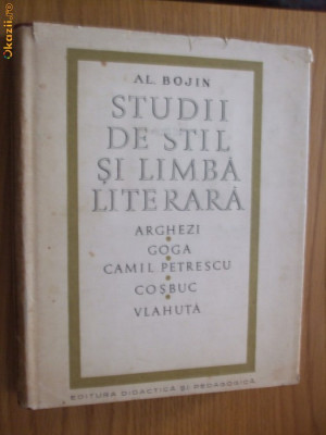 STUDII DE STIL SI LIMBA LITERARA - Arghezi, Goga, C. Petrescu - Al. Bojin - 1968 foto