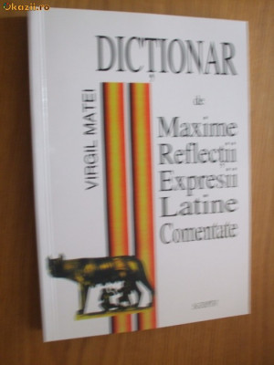 DICTIONAR DE MAXIME, REFLECTII, EXPRESII LATINE - Virgil Matei -1998 , 380 p. foto