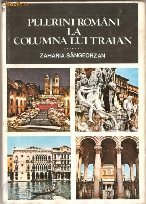 (C1271) PELERINI ROMANI LA COLUMNA LUI TRAIAN DE ZAHARIA SANGEORZAN, EDITURA SPORT-TURISM, BUCURESTI, 1979 foto