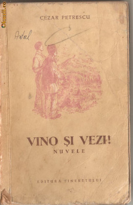 (C1282) VINO SI VEZI! DE CEZAR PETRESCU, EDITURA TINERETULUI, BUCURESTI, 1954, ILUSTRATII DE RADU VIOREL foto