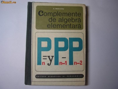 Nicolae Mihaileanu COMPLEMENTE DE ALGEBRA ELEMENTARA{CARTONATA},,p1 foto
