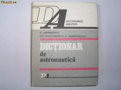 ﻿ ﻿ Mărește imagine DICTIONAR DE ASTRONAUTICA - D.ANDREESCU,GH.DIACONESCU,E.SERBANESCU,P4 foto