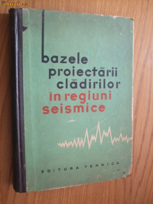 BAZELE PROIECTARII CLADIRILOR IN REGIUNI SEISMICE - 1964 , 456 p. foto