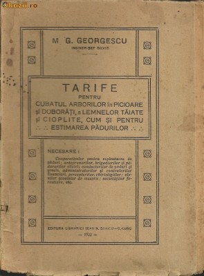 M. G. Georgescu - Tarife pentru cubatul arborilor in picioare si doborati, a lemnelor taiate si cioplite, cum si pentru estimarea padurilor - 1922 foto