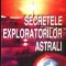 Secretele exploratorilor astrali
