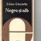 Livius Ciocarlie - Negru si alb . De la simbolul romantic la textul modern