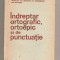 (C593) INDREPTAR ORTOGRAFIC, ORTOEPIC SI DE PUNCTUATIE, EDITIA A IV-A