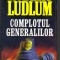 Robert Ludlum - Complotul generalilor