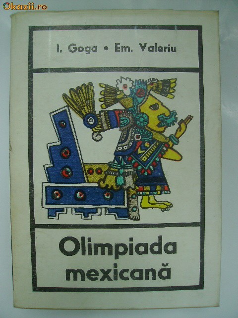 I. Goga, Em. Valeriu - Olimpiada mexicana (vezi detalii pentru livrare in tara) I. Goga, Em. Valeriu - Olimpiada mexicana (vezi detalii pentru livrare in tara)