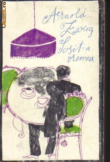 Arnold Zweig - Sosit-a vremea Arnold Zweig - Sosit-a vremea