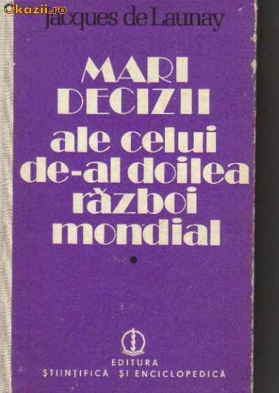 J De Launay - Mari decizii ale celui de-al doilea razboi mondial