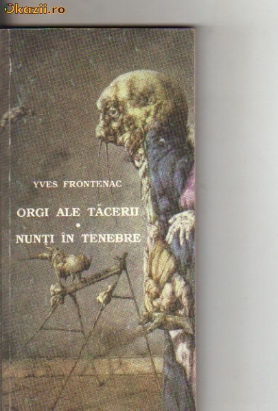 Yves Frontenac - Orgii ale tacerii * Nunti in tenebre ( sf ) Yves Frontenac - Orgii ale tacerii * Nunti in tenebre ( sf )