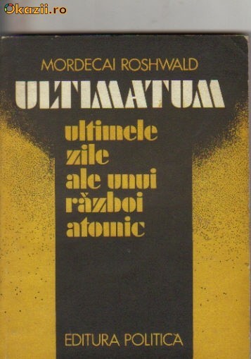 M Roshwald - Ultimatum sau ultimele zile ale unui razboi M Roshwald - Ultimatum sau ultimele zile ale unui razboi