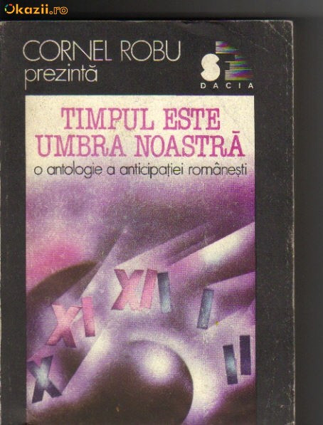 Timpul este umbra noastra - antologie a anticipatiei romanesti ( SF)