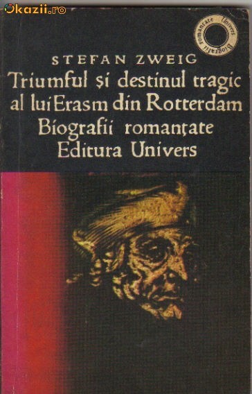 Stefan Zweig - Triumful si destinul tragic al lui Erasm din ... Stefan Zweig - Triumful si destinul tragic al lui Erasm din ...