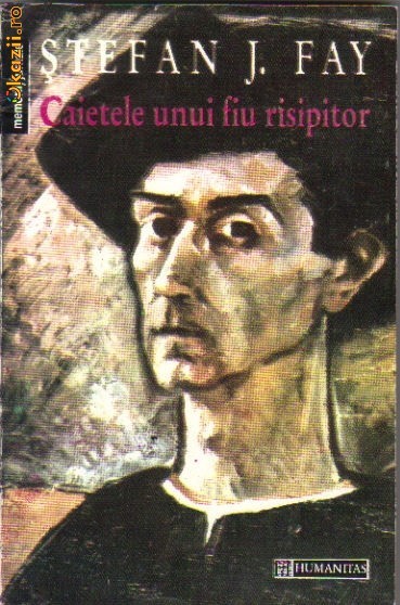 Stefan J Fay - Caietele unui fiu risipitor Stefan J Fay - Caietele unui fiu risipitor