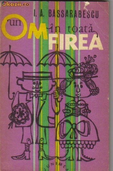 I A Bassarabescu - Un om in toata firea I A Bassarabescu - Un om in toata firea