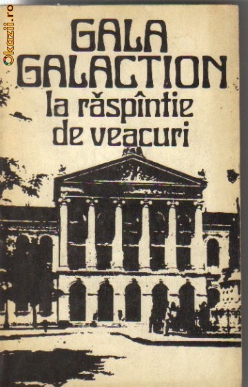 Gala Galaction - La raspantie de veacuri Gala Galaction - La raspantie de veacuri