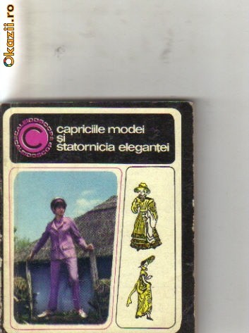 Aneta Dumitriu - Capriciile modei si statornicia elegantei Aneta Dumitriu - Capriciile modei si statornicia elegantei
