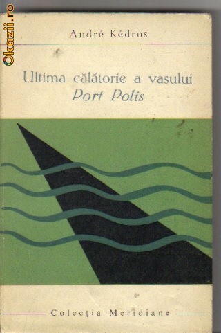 Andre Kedros - Ultima calatorie a vasului Port Polis Andre Kedros - Ultima calatorie a vasului Port Polis