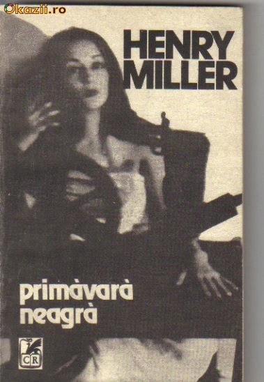 Henry Miller - Primavara neagra Henry Miller - Primavara neagra