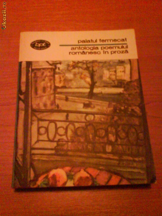 369 Palatul fermecat Antologia poemului romanesc in proza 369 Palatul fermecat Antologia poemului romanesc in proza