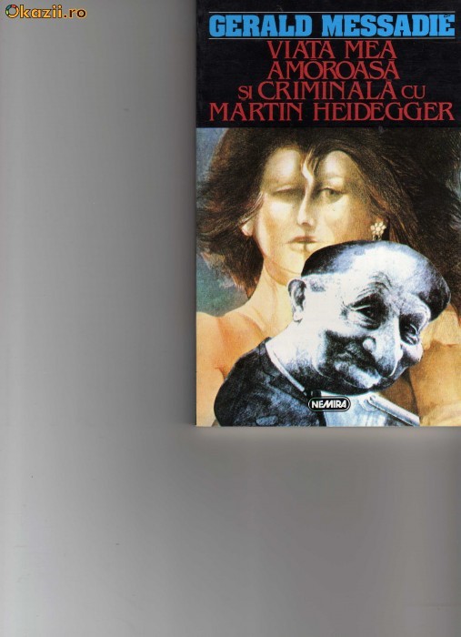 Messadie - Viata mea amoroasa si criminala cu Martin Heidegger Messadie - Viata mea amoroasa si criminala cu Martin Heidegger