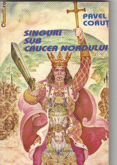 Pavel Corut - Singuri sub Crucea nordului Pavel Corut - Singuri sub Crucea nordului