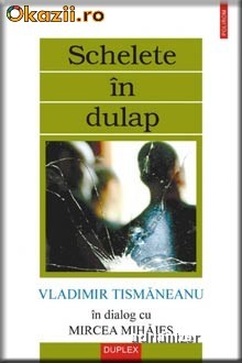 Schelete in dulap - Vladimir Tismaneanu Schelete in dulap - Vladimir Tismaneanu