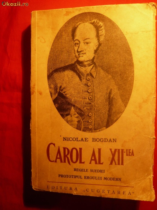 NICOLAE BOGDAN - CAROL al XII-lea - ED.CUGETAREA 1939 NICOLAE BOGDAN - CAROL al XII-lea - ED.CUGETAREA 1939