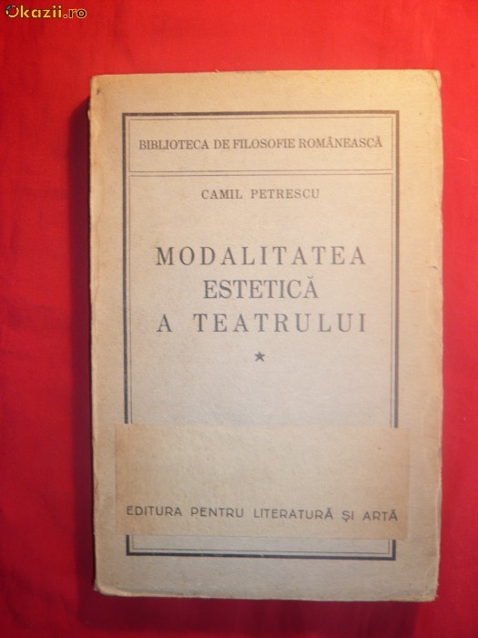 Camil Petrescu - Modalitatea Estetica a Teatrului -1937 Camil Petrescu - Modalitatea Estetica a Teatrului -1937