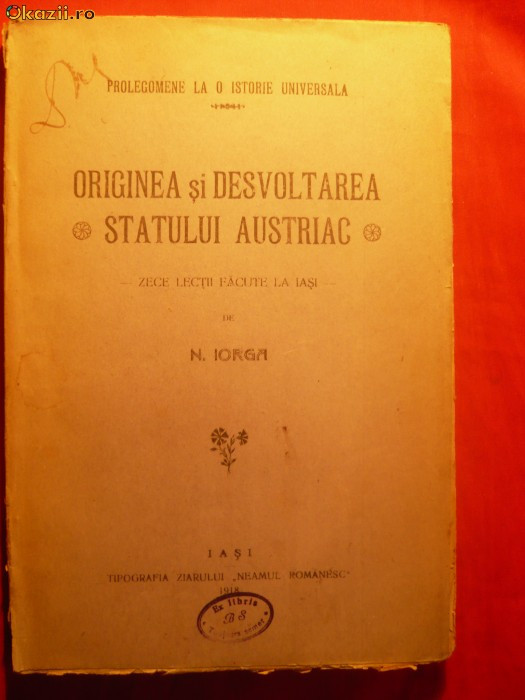 N.IORGA - Originea si Dezvoltarea Statului Austriac - 1918 N.IORGA - Originea si Dezvoltarea Statului Austriac - 1918