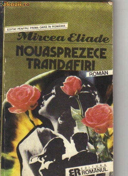 Mircea Eliade - Nouasprezece trandafiri Mircea Eliade - Nouasprezece trandafiri