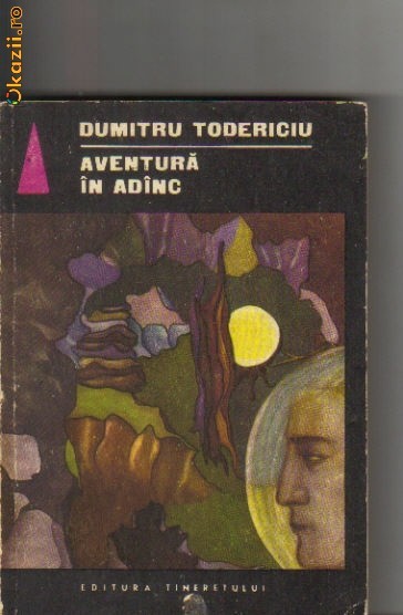 Dumitru Todericiu - Aventura in adanc ( sf ) Dumitru Todericiu - Aventura in adanc ( sf )