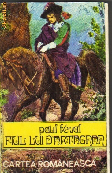 Paul Feval - Fiul lui d`Artagnan Paul Feval - Fiul lui d`Artagnan