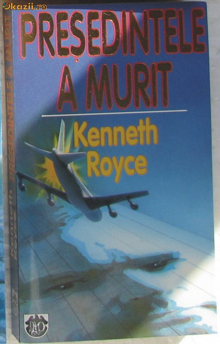 Volum - Carti - RAO ( 695 ) - Presedintele a murit - Kenneth ROYCE