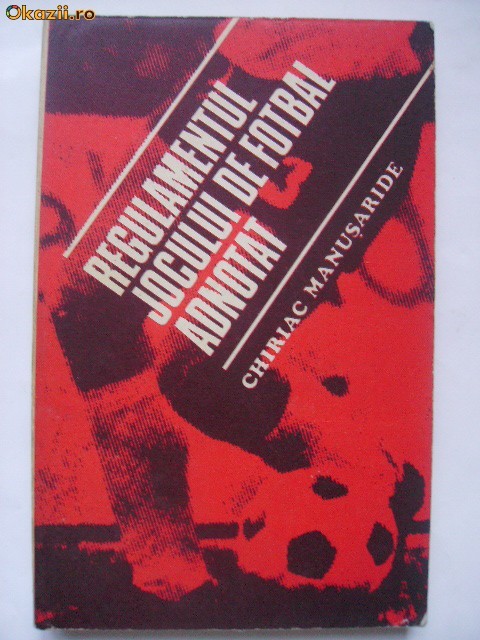 Chiriac Manusaride - Regulamentul jocului de fotbal adnotat Chiriac Manusaride - Regulamentul jocului de fotbal adnotat