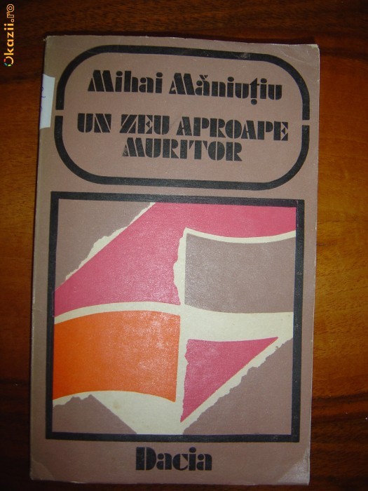 1845 Mihai Maniutiu Un zeu aproape muritor 1845 Mihai Maniutiu Un zeu aproape muritor
