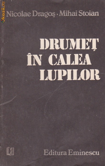 NICOLAE DRAGOS, MIHAI STOIAN - DRUMET IN CALEA LUPILOR NICOLAE DRAGOS, MIHAI STOIAN - DRUMET IN CALEA LUPILOR