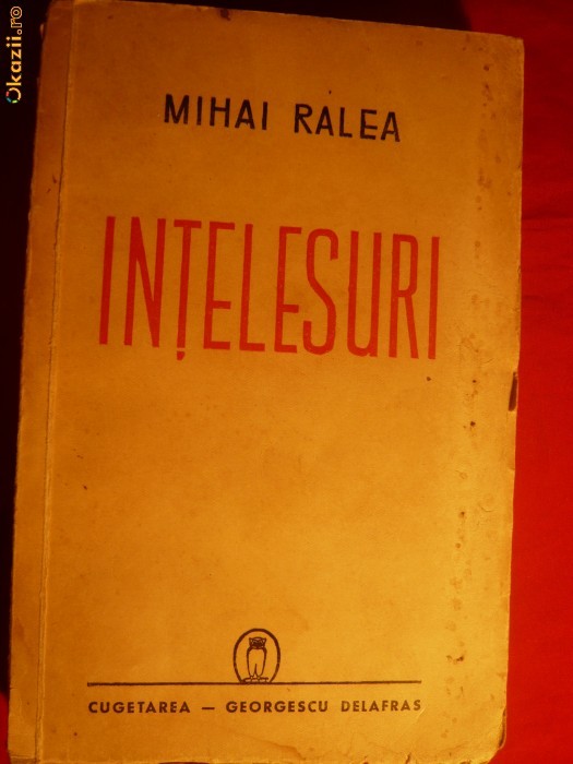 6. MIHAI RALEA - INTELESURI - ed. 1942 - Prima Editie ED. CUGETAREA GEORGESCU- DELAFRAS , 332 PAG.