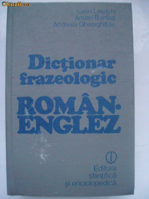 Leon Levitchi, s.a. - Dictionar frazeologic roman-englez, 1981 Leon Levitchi, s.a. - Dictionar frazeologic roman-englez, 1981