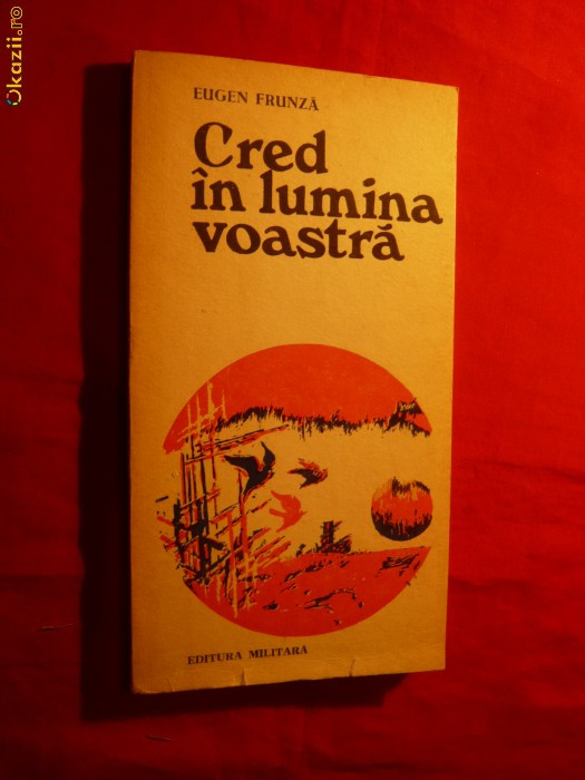 Eugen Frunza -Cred in lumina voastra - Prima Ed.1976,autograf