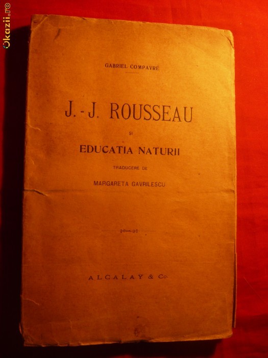 J.J.ROUSSEAU SI EDUCATIA NATURII -de G. Compayre - 1919