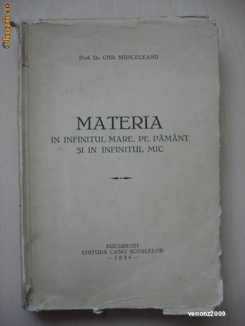 CHR. MUSCELEANU - MATERIA IN INFINITUL MARE, PE PAMANT SI IN INFINITUL MIC {1930} CHR. MUSCELEANU - MATERIA IN INFINITUL MARE, PE PAMANT SI IN INFINITUL MIC {1930}
