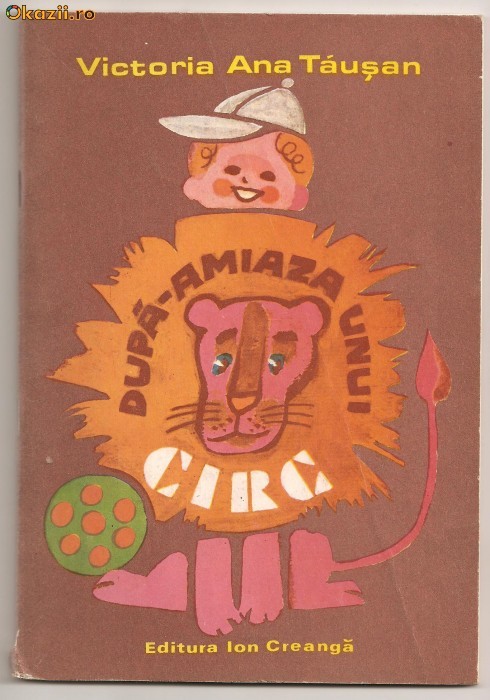 (C120) "DUPA AMIAZA UNUI CIRC", DE VICTORIA ANA TAUSAN (C120) "DUPA AMIAZA UNUI CIRC", DE VICTORIA ANA TAUSAN
